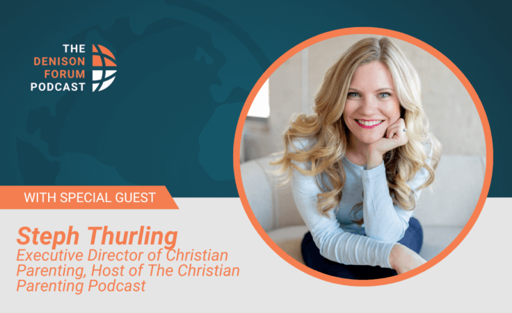 Denison Forum Podcast Episode 47 with Steph Thurling